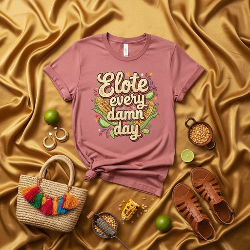 Elote Every Damn Day T-Shirt, Mexican Street Corn Tee, Funny Corn Lover Shirt, Cinco de Mayo, Elotes and Esquites Foodie Gift, Unisex Style Mexicada