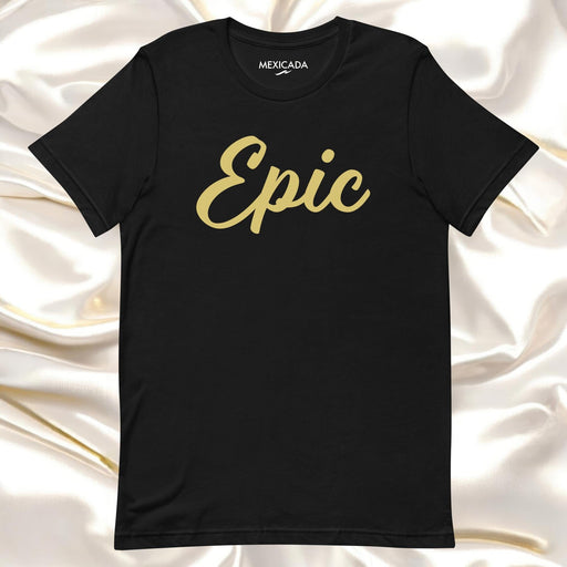 Epic Men & Women's T-Shirt | Strength, Adventure, Hero, Bold, Courage | E5 Mexicada XS