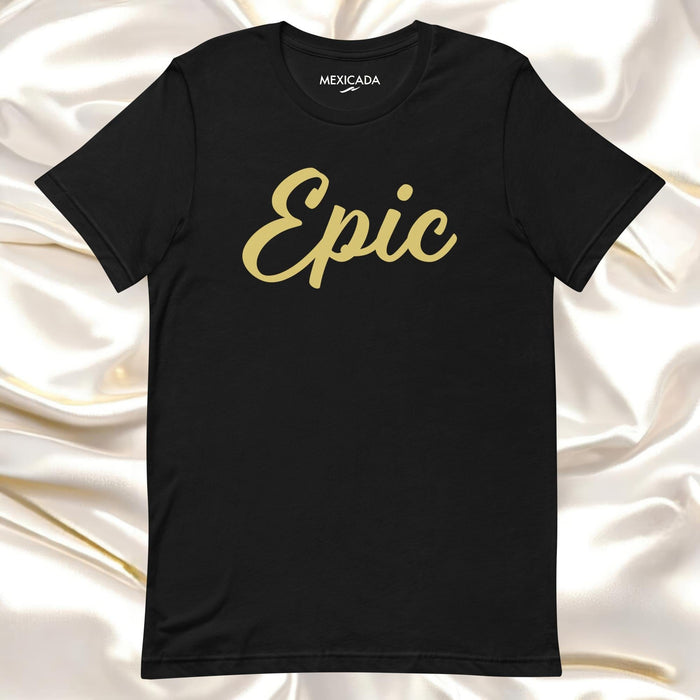 Epic Men & Women's T-Shirt | Strength, Adventure, Hero, Bold, Courage | E5 Mexicada XS