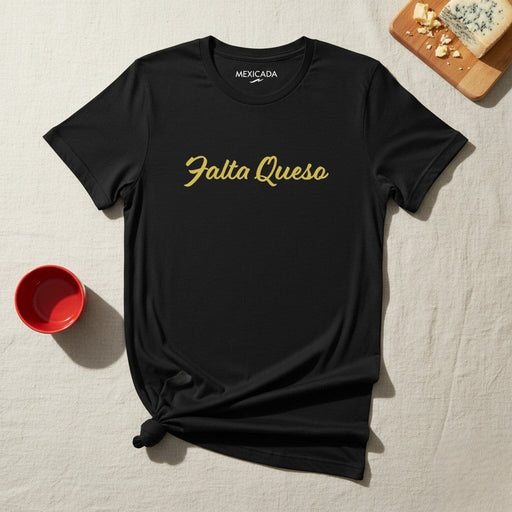 Falta Queso Men & Women's T-Shirt | Cheese, Humor, Funny, Mexican, Tacos, Food | F5 Mexicada