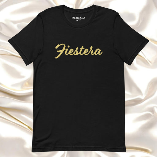 Fiestera Men & Women's T-Shirt | Party, Celebration, Fun, Festival, Joy, L5 Mexicada XS