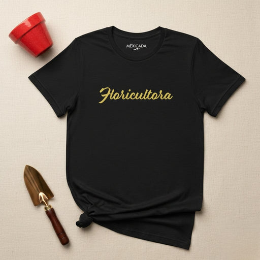 Floricultora Men & Women's T-Shirt | Florist, Flower Lover, Gardening, Nature, Plants, Floral | F5 Mexicada