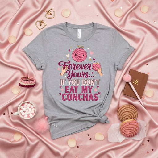 Forever Yours... If You Don't Eat My Conchas Unisex T-Shirt, Cute Pan Dulce Shirt, Mexican Sweet Bread Graphic Tee, Concha Lover Gift, Valentine's Day Pink Concha Design, Funny Foodie Apparel Mexicada
