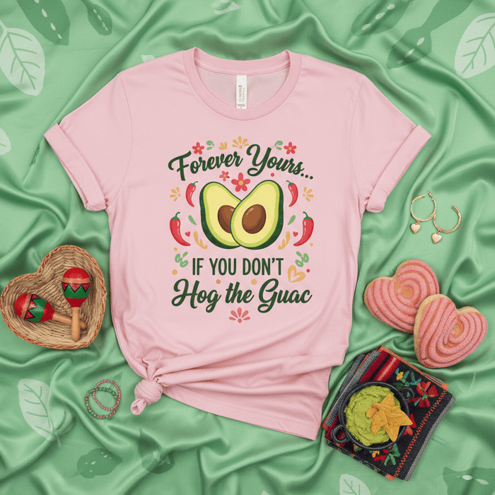Forever Yours If You Don't Hog the Guac, Funny Avocado Lover T-Shirt, Cinco de Mayo, Guacamole Obsessed Tee, Mexican Foodie Gift, Romantic Pun Shirt, Unisex Pink Graphic Top Mexicada