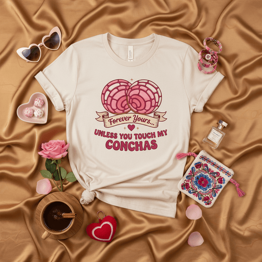 Forever Yours Unless You Touch My Conchas Shirt, Funny Latina Sweet Bread Pan Dulce T-Shirt, Mexican Dessert Lovers Gift Tee, Valentine's Day Concha Graphic Top, Unisex Short Sleeve Bakery Food Pun Apparel Mexicada
