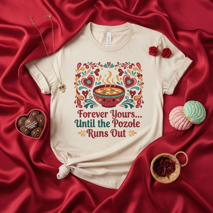 Forever Yours Until the Pozole Runs Out T-Shirt, Funny Mexican Food Shirt, Cute Pozole Bowl Graphic Tee, Valentine's Day Hispanic Latinx Gift, Forever Yours Until the Pozole Runs Out Shirt Mexicada