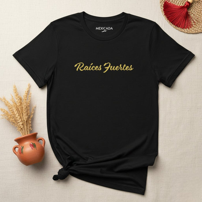 Raíces Fuertes Men & Women's T-Shirt | Strong Roots, Strength, Heritage, Family | R5