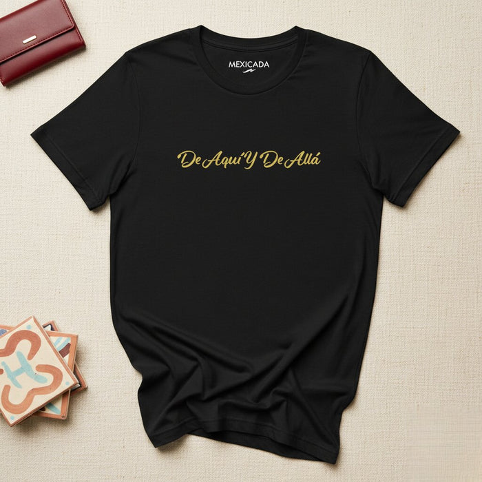 De Aquí Y De Allá Men & Women's T-Shirt | From Here and There, Culture, Identity, Heritage, Connection | D5