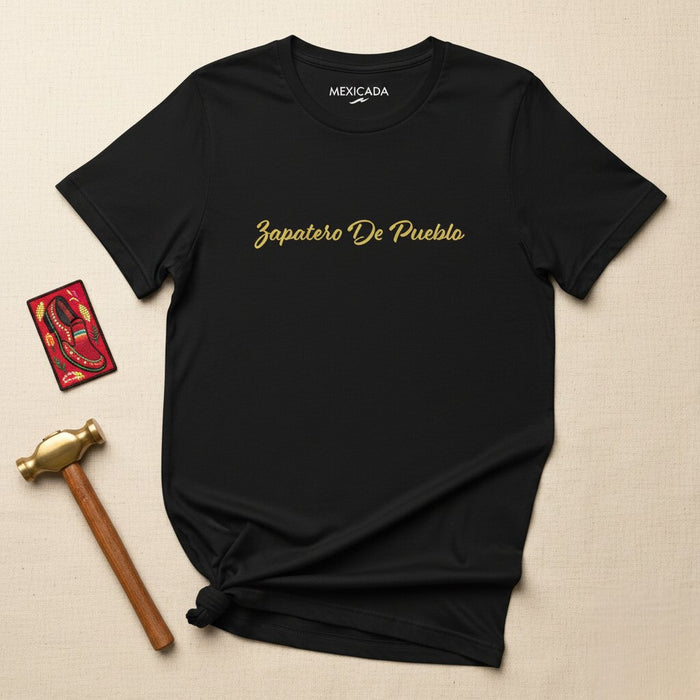 Zapatero De Pueblo Men & Women's T-Shirt | Village Shoemaker, Craftsmanship, Tradition, Heritage, Z5