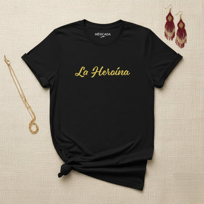 La Heroína T-Shirt | The Heroine, Strength, Courage, Warrior Spirit, Empowerment | L5