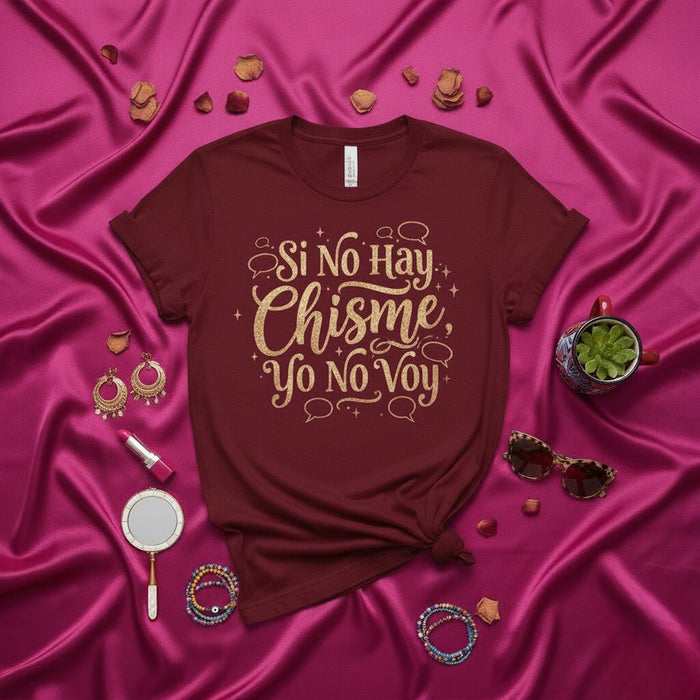 Si No Hay Chisme Yo No Voy T-Shirt Spanish Quote Tee Latina Gossip Shirt Funny Saying Shirt for Women Gift Idea