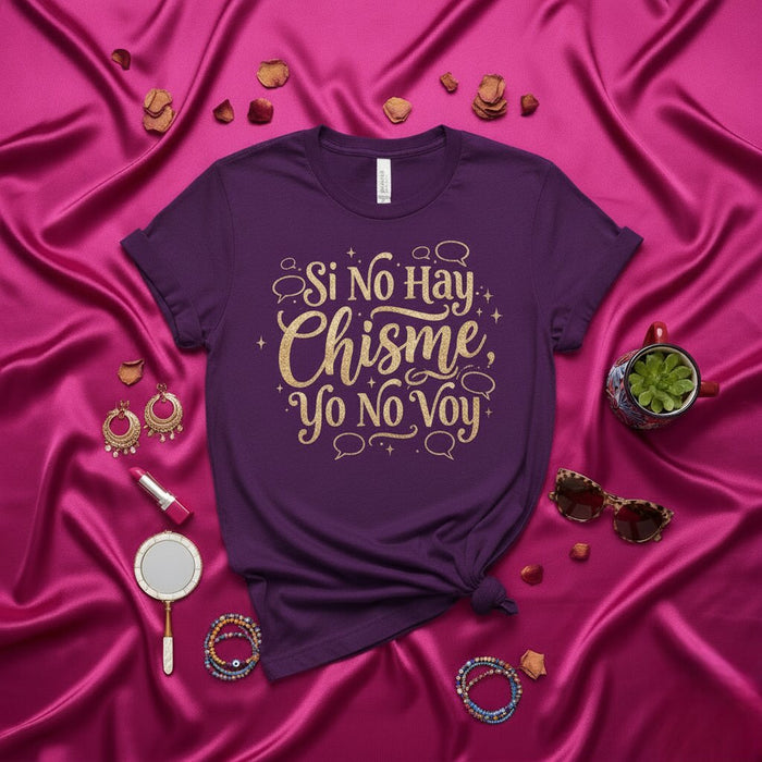 Si No Hay Chisme Yo No Voy T-Shirt Spanish Quote Tee Latina Gossip Shirt Funny Saying Shirt for Women Gift Idea