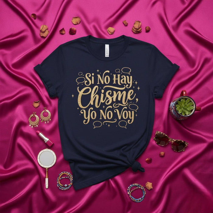 Si No Hay Chisme Yo No Voy T-Shirt Spanish Quote Tee Latina Gossip Shirt Funny Saying Shirt for Women Gift Idea
