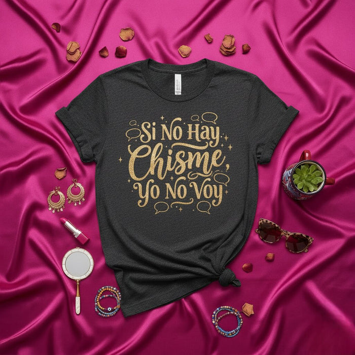 Si No Hay Chisme Yo No Voy T-Shirt Spanish Quote Tee Latina Gossip Shirt Funny Saying Shirt for Women Gift Idea