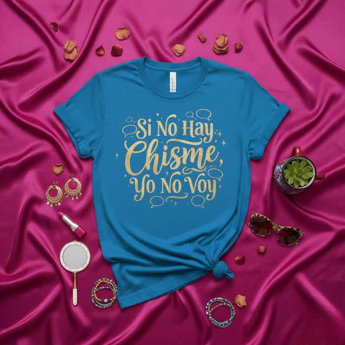 Si No Hay Chisme Yo No Voy T-Shirt Spanish Quote Tee Latina Gossip Shirt Funny Saying Shirt for Women Gift Idea