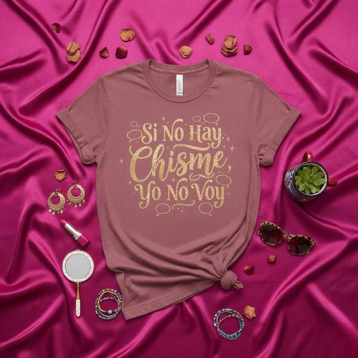 Si No Hay Chisme Yo No Voy T-Shirt Spanish Quote Tee Latina Gossip Shirt Funny Saying Shirt for Women Gift Idea