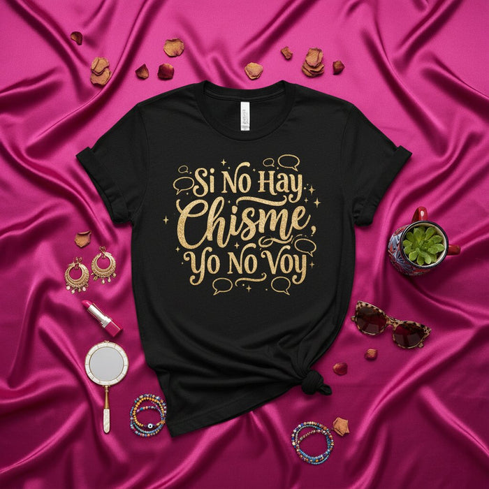 Si No Hay Chisme Yo No Voy T-Shirt Spanish Quote Tee Latina Gossip Shirt Funny Saying Shirt for Women Gift Idea