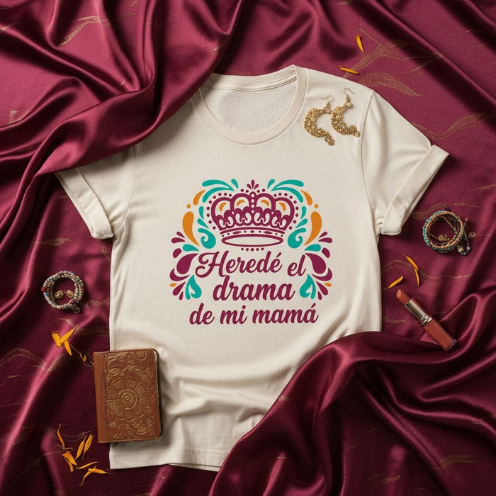 Heredé el drama de mi mamá T-Shirt, Camiseta para mujer, playera divertida en español, regalo para hija, corona, diseño gráfico floral, herencia familiar, orgullo hispano, latinx. Mexicada