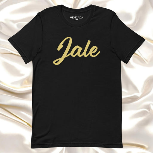 Jale Men & Women's T-Shirt | Strength, Determination, Power, Resilience | J5 Mexicada XS