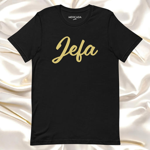 Jefa Men & Women's T-Shirt | Boss, Leadership, Power, Confidence, Strength | J5 Mexicada XS