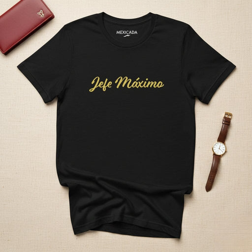 Jefe Máximo Men & Women's T-Shirt | Supreme Leader, Boss, Power, Strength, Confidence | J5 Mexicada