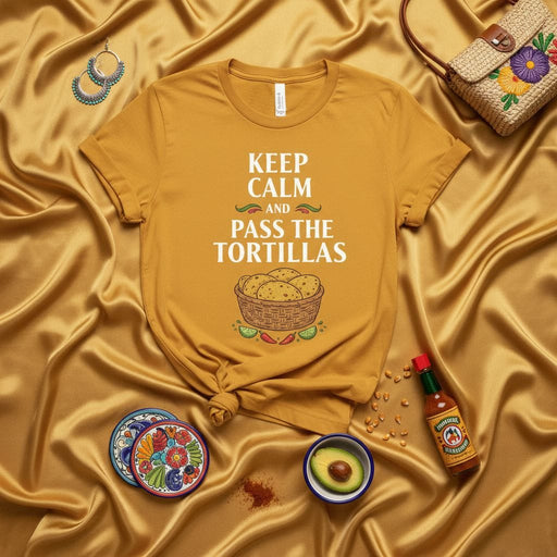 Keep Calm And Pass The Tortillas T-Shirt, Funny Mexican Food Graphic Tee, Cinco de Mayo Fiesta Shirt, Unisex Gift for Taco Lovers, Mustard Yellow Mexicada