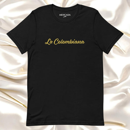 La Colombiana Men & Women's T-Shirt | Colombian Pride, Passion, Strength, Roots, Culture | L5 Mexicada XS