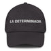 La Determinada The Determined One Mexican Spanish Pride Gift Regalo Dad Hat - Mexicada