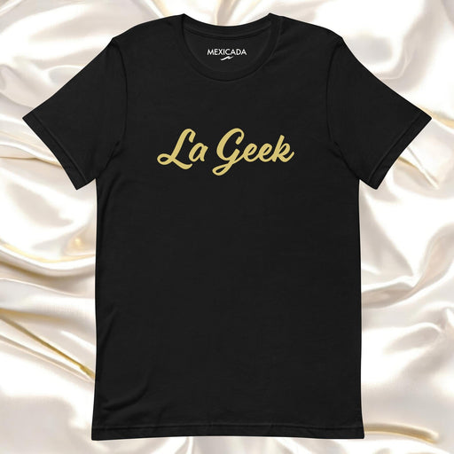 La Geek Men & Women's T-Shirt | Geek, Nerd, Tech, Gamer, Gaming, Fun, L5 Mexicada XS