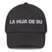 La Hija De Su The Son/Daughter Of... (Playful Insult) Mexican Spanish Pride Gift Regalo Dad Hat Mexicada Dark Grey