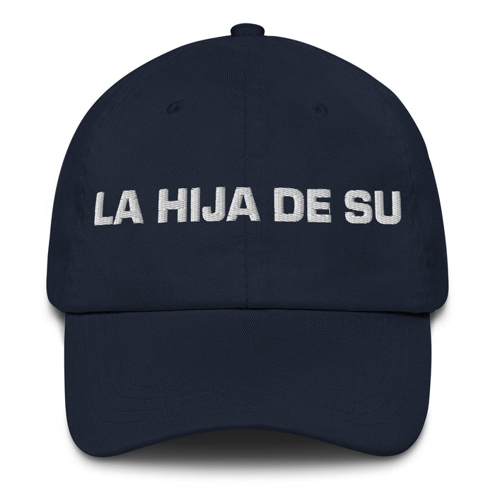 La Hija De Su The Son/Daughter Of... (Playful Insult) Mexican Spanish Pride Gift Regalo Dad Hat Mexicada Navy