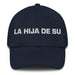 La Hija De Su The Son/Daughter Of... (Playful Insult) Mexican Spanish Pride Gift Regalo Dad Hat Mexicada Navy