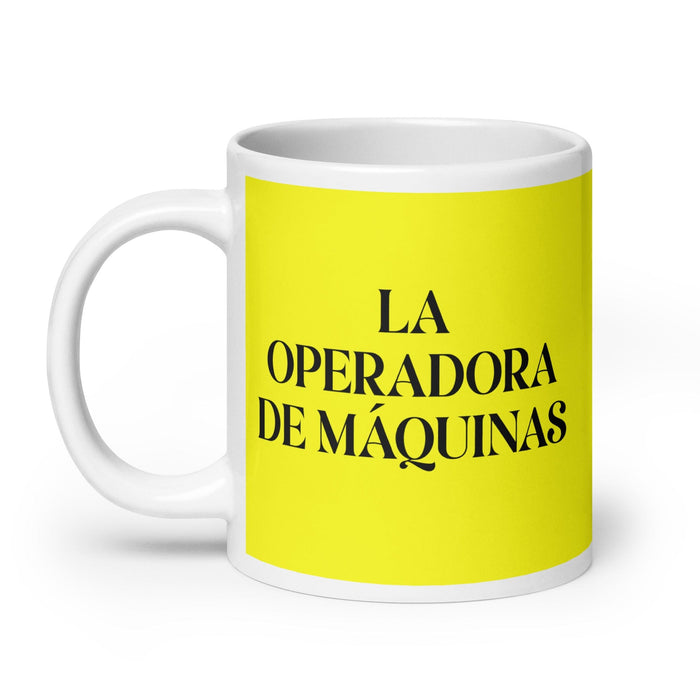 La Operadora De Máquinas The Machine Operator Funny Home Office Work Coffee Mug Mexican Spanish Pride Gift White Glossy Cup Yellow Card Mug Mexicada