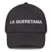 La Queretana The Querétaro Resident Mexican Spanish Pride Gift Regalo Dad Hat - Mexicada