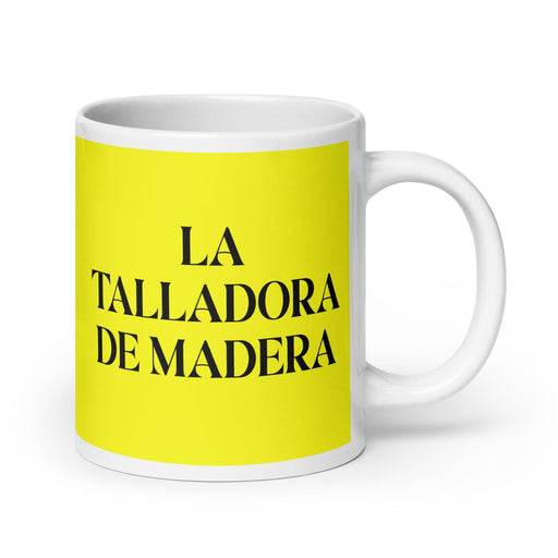 La Talladora De Madera The Woodcarver Funny Home Office Work Coffee Mug Mexican Spanish Pride Gift White Glossy Cup Yellow Card Mug Mexicada 20 oz