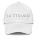 La Títulada The Degree Holder Mexican Spanish Pride Gift Regalo Dad Hat Mexicada White