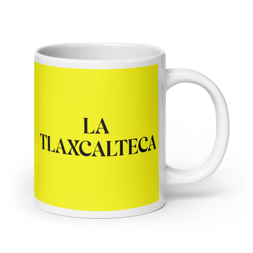 La Tlaxcalteca The Tlaxcala Resident Funny Home Office Work Coffee Mug Mexican Spanish Pride Gift White Glossy Cup Yellow Card Mug Mexicada 20 oz