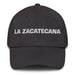 La Zacatecana The Zacatecas Resident Mexican Spanish Pride Gift Regalo Dad Hat - Mexicada