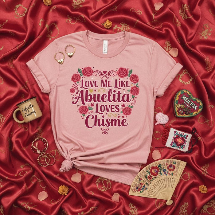 Love Me Like Abuelita Loves Chisme T-Shirt, Funny Hispanic Grandma Shirt, Spanish Gift for Latina Mom, Floral Heart Graphic Tee, Dia de las Madres Gift Idea Mexicada