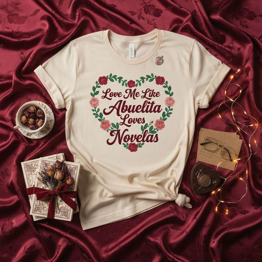 Love Me Like Abuelita Loves Novelas T-Shirt, Spanish Quote Tee, Grandma Gift, Hispanic Heritage Shirt, Floral Heart Graphic Top, Neutral Color Unisex Slogan Shirt Mexicada