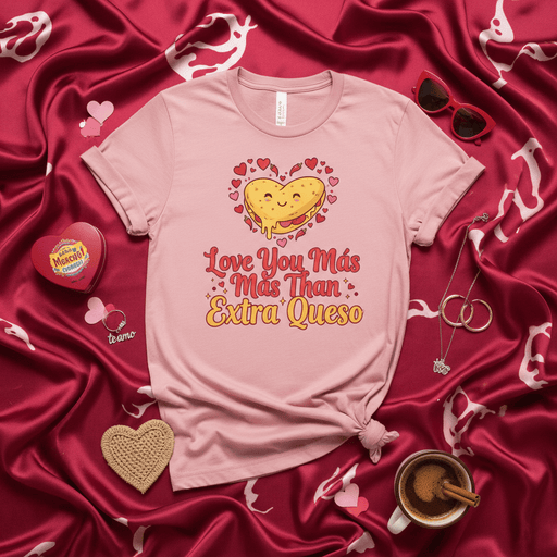 Love You Más Mas Than Extra Queso T-Shirt, Cute Heart Grilled Cheese Valentine's Day Tee, Funny Spanish and English Food Pun Shirt, Unisex Gift for Cheese Lovers Mexicada
