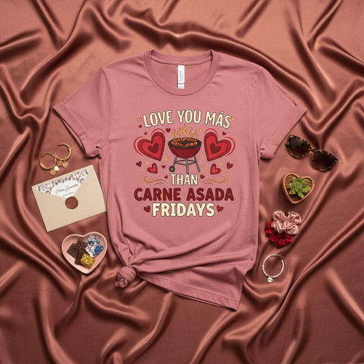 LOVE YOU MÁS THAN CARNE ASADA FRIDAYS T-Shirt, Funny Hispanic Food Grilling BBQ Tee, Valentines Day Anniversary Gift for Grill Master, Spanish English Love Shirt, Unisex Short Sleeve Top Mexicada