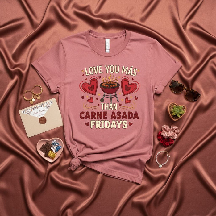 LOVE YOU MÁS THAN CARNE ASADA FRIDAYS T-Shirt, Funny Hispanic Food Grilling BBQ Tee, Valentines Day Anniversary Gift for Grill Master, Spanish English Love Shirt, Unisex Short Sleeve Top Mexicada