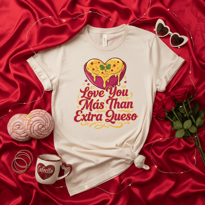 Love You Más Than Extra Queso T-Shirt, Funny Valentine's Day Shirt, Spanish English Mix Tee, Cheese Dip Heart Graphic Top, Cinco de Mayo Gift, Foodie Shirt for Her or Him Mexicada