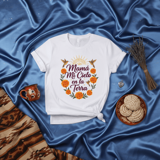 Mamá Mi Cielo en la Tierra T-Shirt, Mother's Day Gift Tee, Spanish Quote Shirt, Marigold Flowers Hummingbirds Graphic, Dia de Muertos Mom Shirt, Día del Padre Gift, Latina Mama Appreciation Top. Mexicada