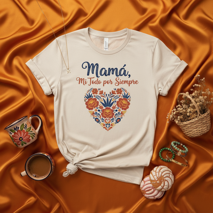 Mamá, Mi Todo por Siempre T-Shirt, Mother's Day Gift for Mom, Floral Heart Shirt, Spanish Language Tee, Latina Mother Shirt, Mexican Folk Art Inspired Apparel, Día de las Madres T-Shirt Mexicada
