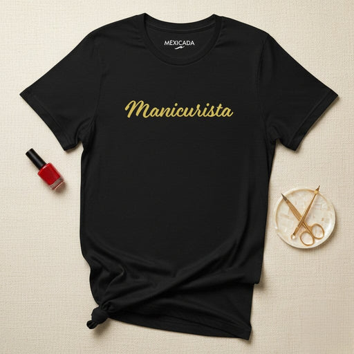 Manicurista Men & Women's T-Shirt | Nail Artist, Manicure, Pedicure, Salon, Beauty, L5 Mexicada