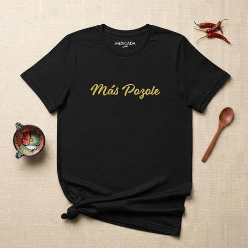 Más Pozole Men & Women's T-Shirt | Pozole, Mexican Cuisine, Traditional Dish, Comfort, Food Lover, M5 Mexicada