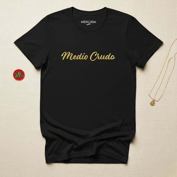 Medio Crudo Men & Women's T-Shirt | Raw, Bold, Strength, Confidence, M5 Mexicada