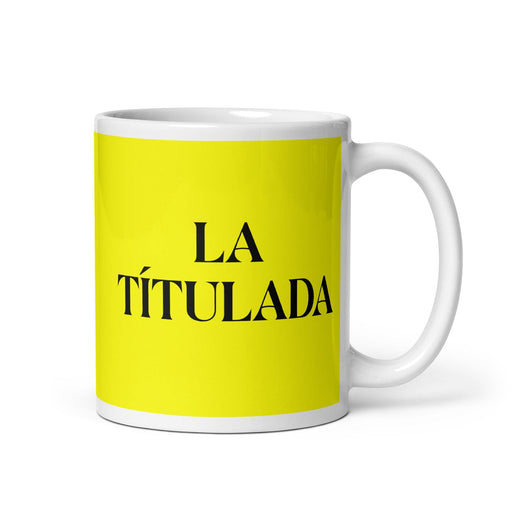 La Títulada The Degree Holder Funny Home Office Work Coffee Mug Mexican Spanish Pride Gift White Glossy Cup Yellow Card Mug Mexicada 11 oz